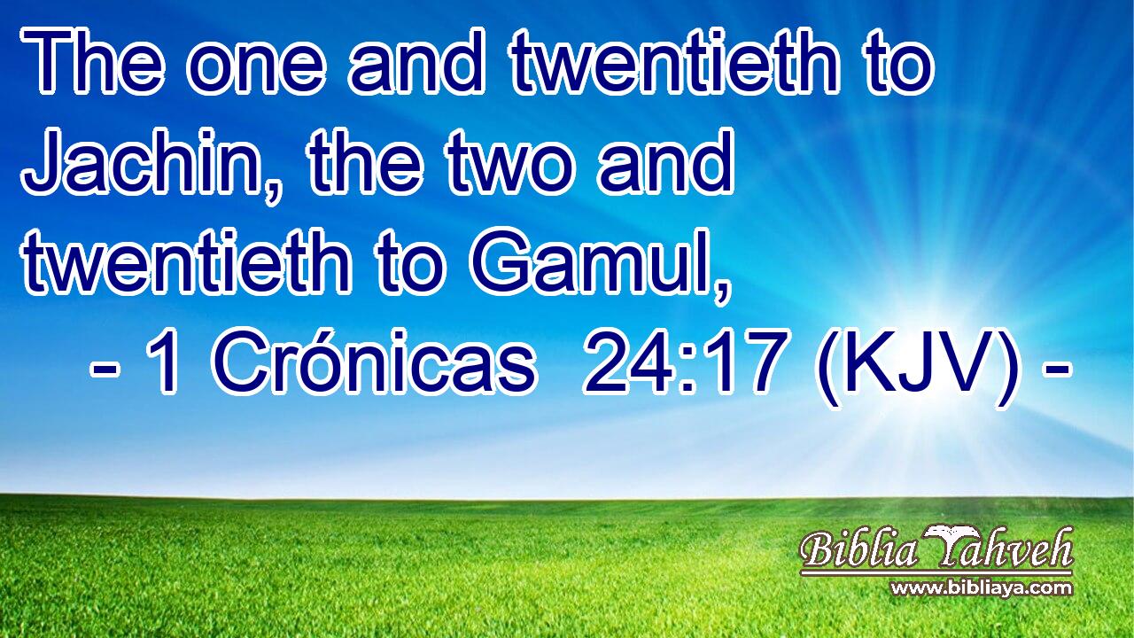 The one and twentieth to Jachin, the two and twentieth to Gamul,