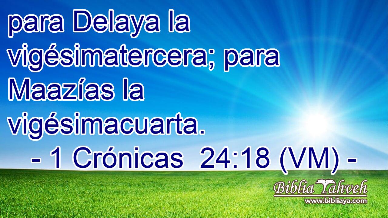  para Delaya la vigésimatercera; para Maazías la vigésimacuarta. 