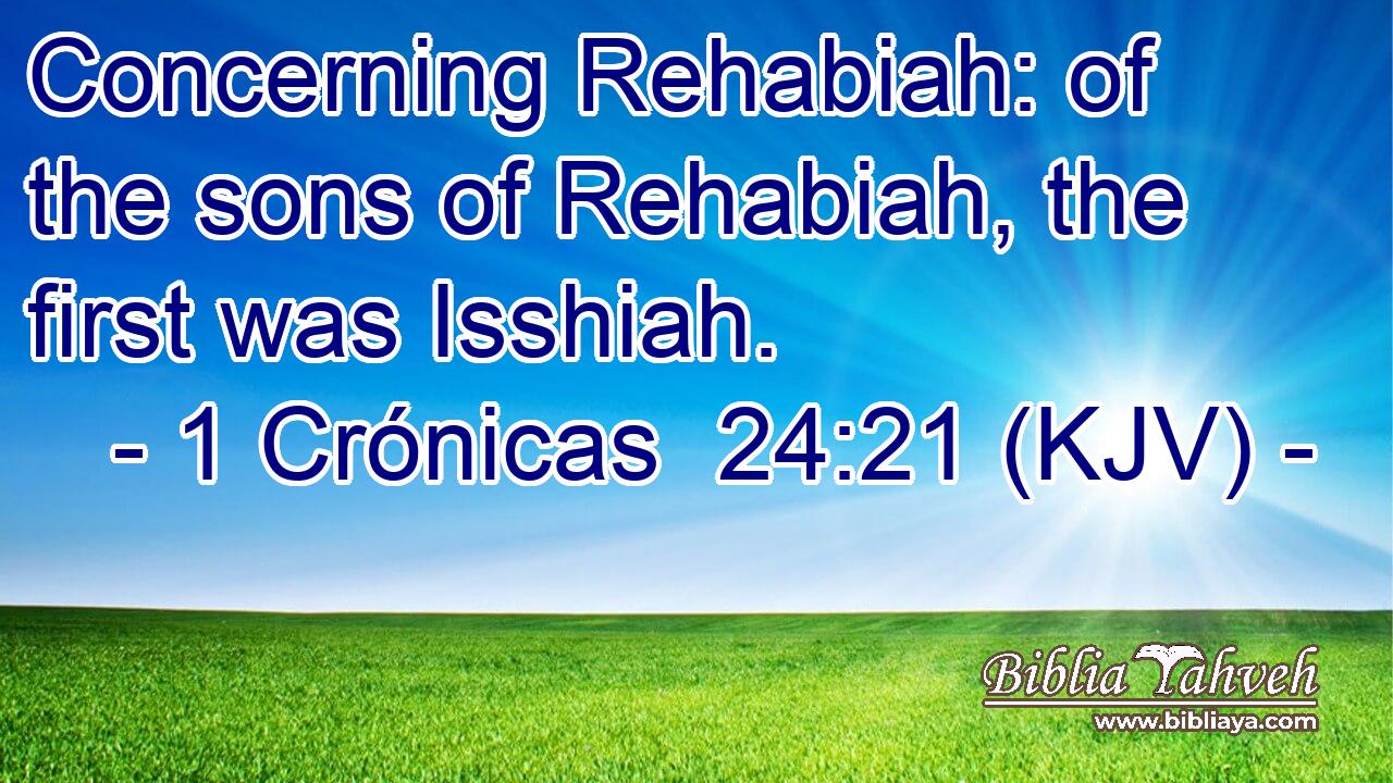 Concerning Rehabiah: of the sons of Rehabiah, the first was Isshiah.