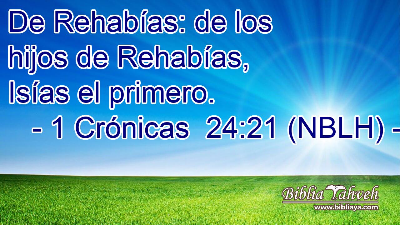  De Rehabías: de los hijos de Rehabías, Isías el primero. 