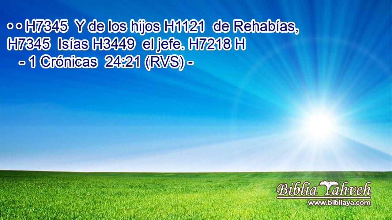 • • H7345  Y de los hijos H1121  de Rehabías, H7345  Isías H3449  el jefe. H7218 H 