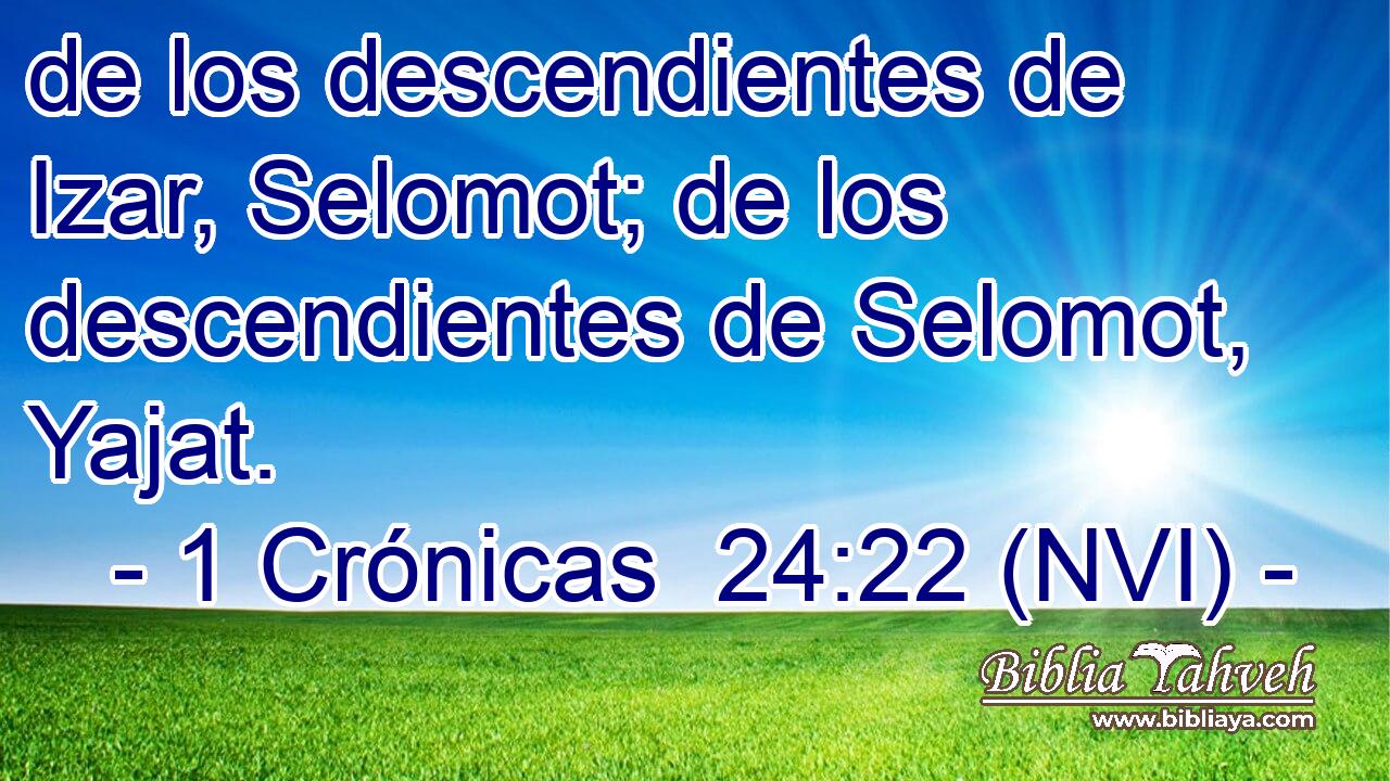  de los descendientes de Izar, Selomot; de los descendientes de Selomot, Yajat. 