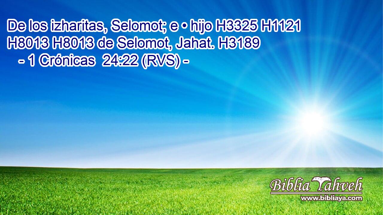 De los izharitas, Selomot; e • hijo H3325 H1121  H8013 H8013 de Selomot, Jahat. H3189  