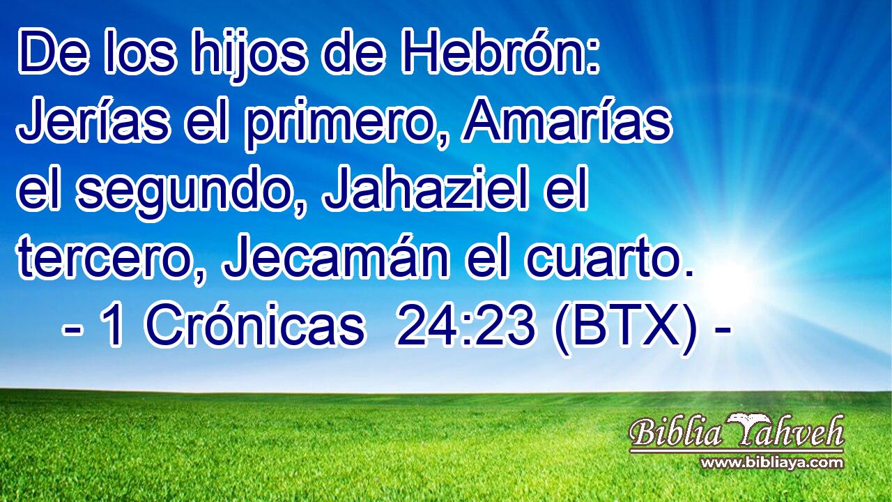 De los hijos de Hebrón: Jerías el primero, Amarías el segundo, Jahaziel el tercero, Jecamán el cuarto.