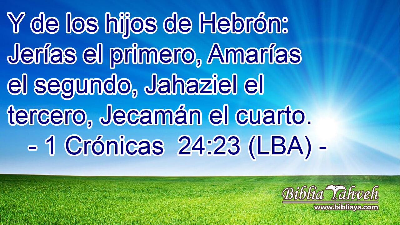 Y de los hijos de Hebrón: Jerías el primero, Amarías el segundo, Jahaziel el tercero, Jecamán el cuarto.