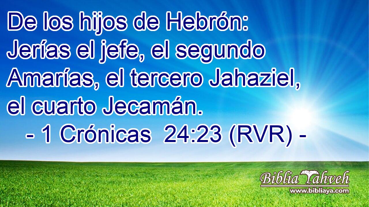 De los hijos de Hebrón: Jerías el jefe, el segundo Amarías, el tercero Jahaziel, el cuarto Jecamán.