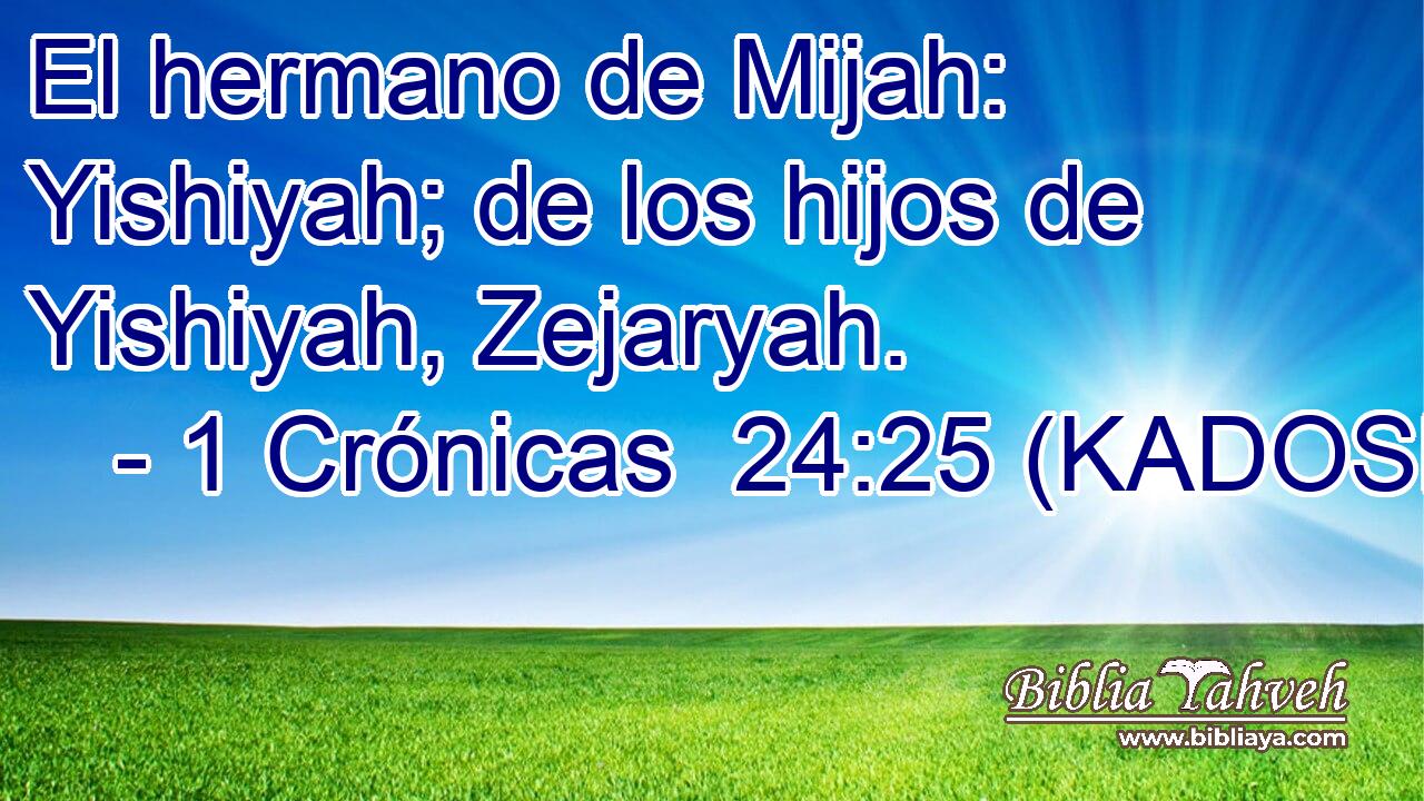  El hermano de Mijah: Yishiyah; de los hijos de Yishiyah, Zejaryah. 