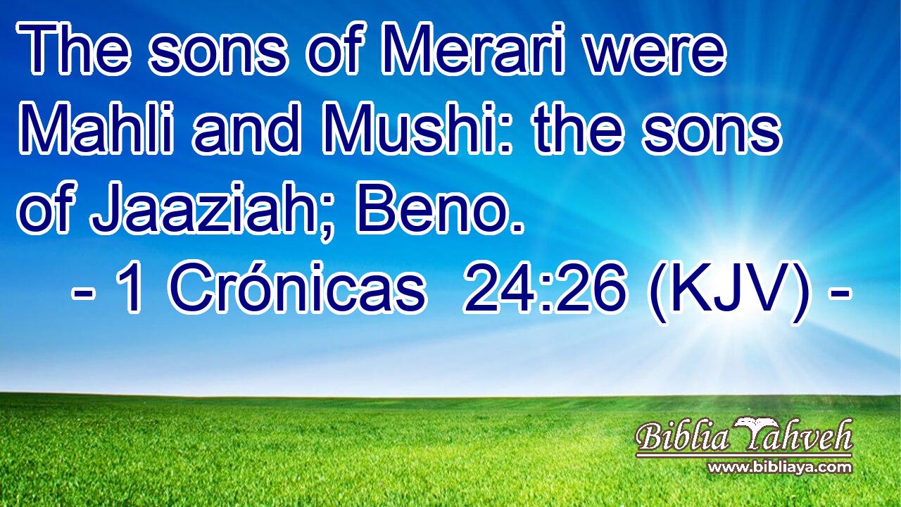 The sons of Merari were Mahli and Mushi: the sons of Jaaziah; Beno.