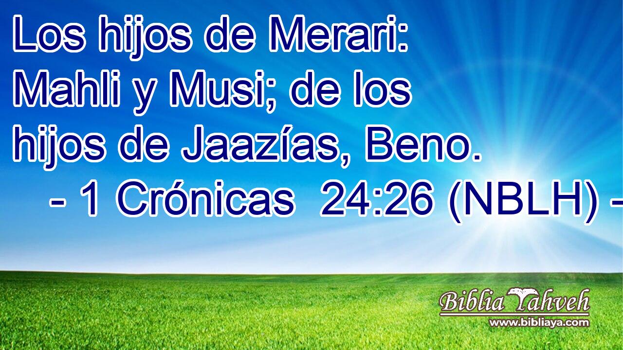  Los hijos de Merari: Mahli y Musi; de los hijos de Jaazías, Beno. 