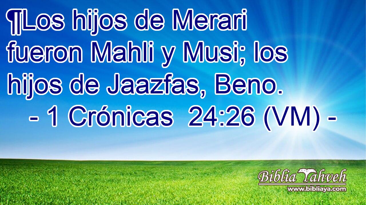  ¶Los hijos de Merari fueron Mahli y Musi; los hijos de Jaazfas, Beno. 