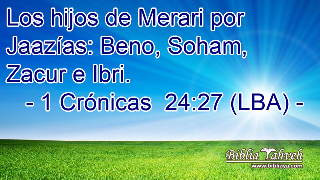 Los hijos de Merari por Jaazías: Beno, Soham, Zacur e Ibri.