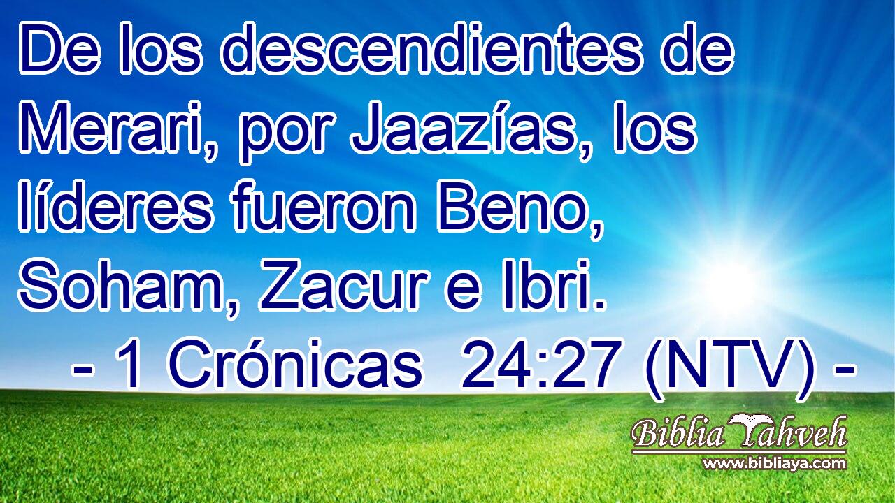 De los descendientes de Merari, por Jaazías, los líderes fueron Beno, Soham, Zacur e Ibri.