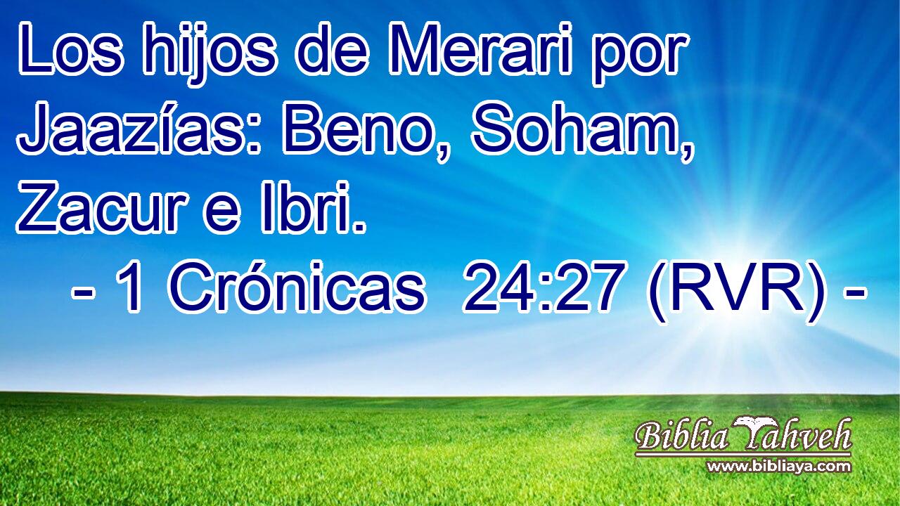 Los hijos de Merari por Jaazías: Beno, Soham, Zacur e Ibri.