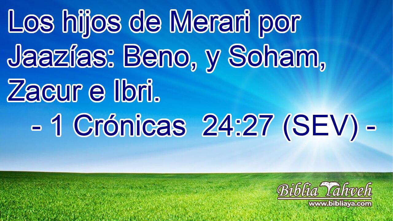 Los hijos de Merari por Jaazías: Beno, y Soham, Zacur e Ibri.