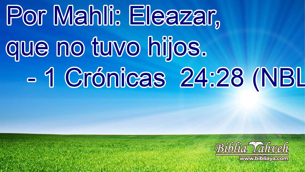  Por Mahli: Eleazar, que no tuvo hijos. 