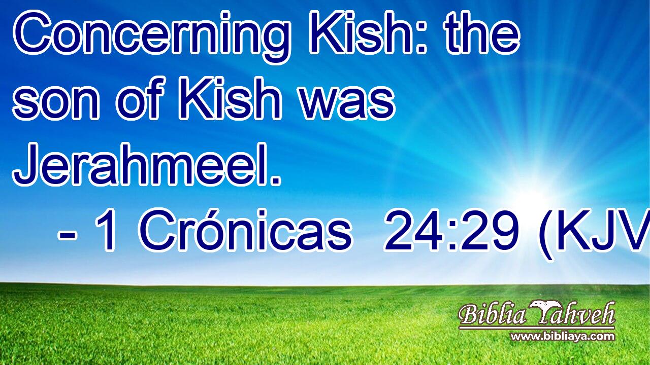 Concerning Kish: the son of Kish was Jerahmeel.