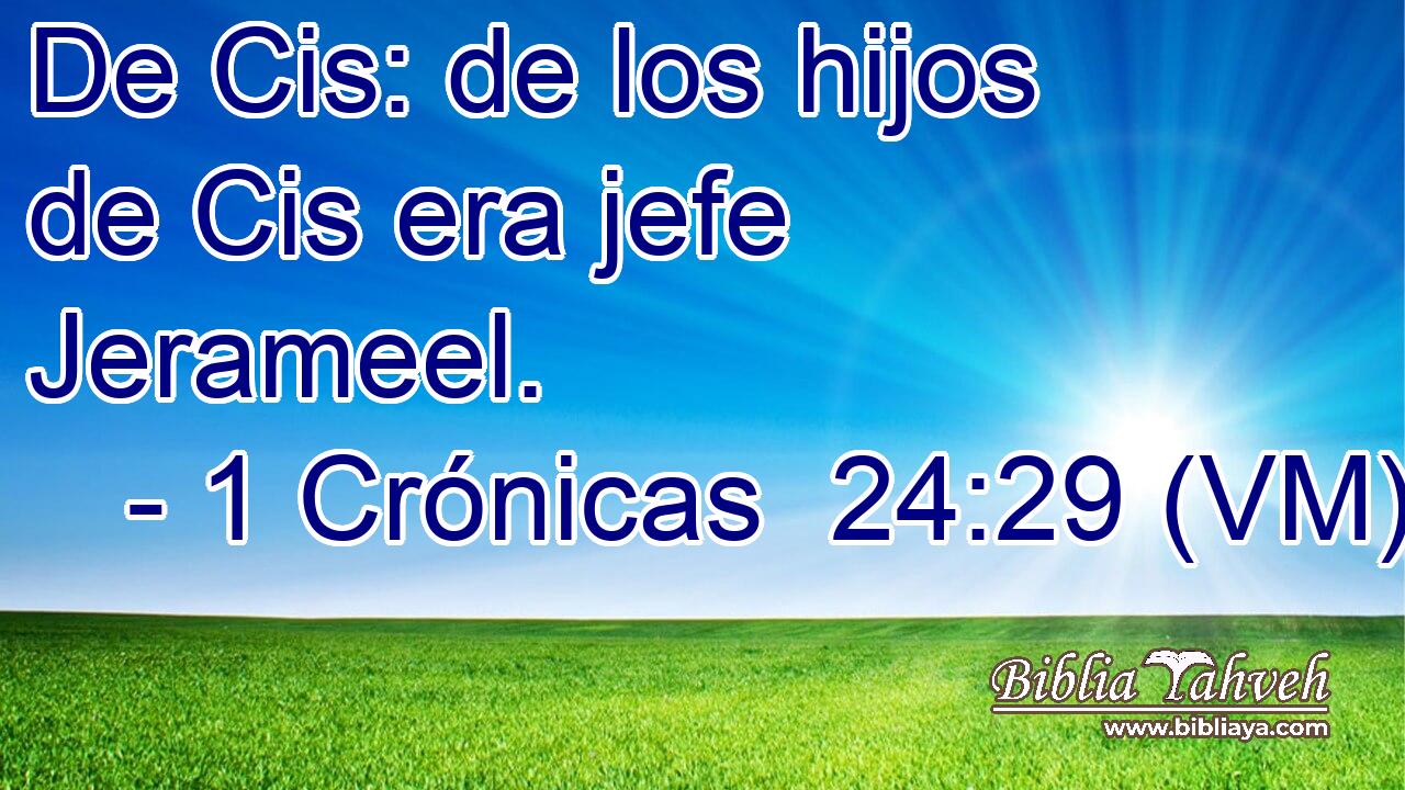  De Cis: de los hijos de Cis era jefe Jerameel. 