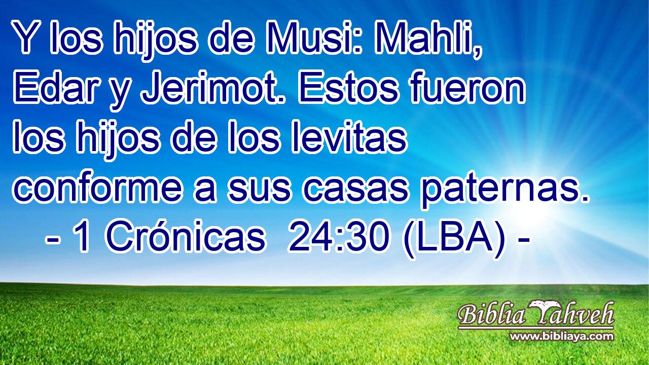 Y los hijos de Musi: Mahli, Edar y Jerimot. Estos fueron los hijos de los levitas conforme a sus casas paternas.