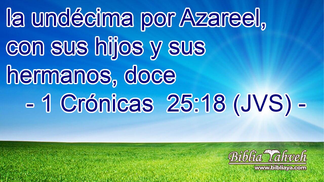 la undécima por Azareel, con sus hijos y sus hermanos, doce