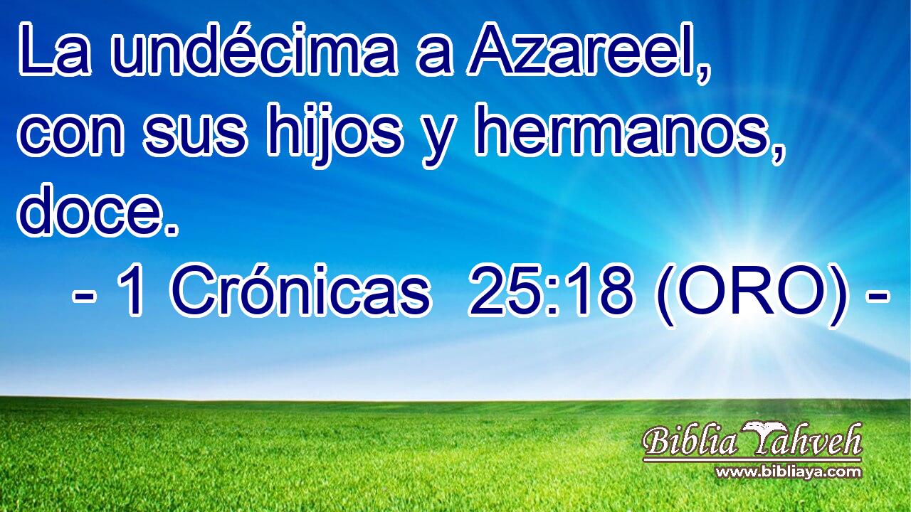  La undécima a Azareel, con sus hijos y hermanos, doce. 