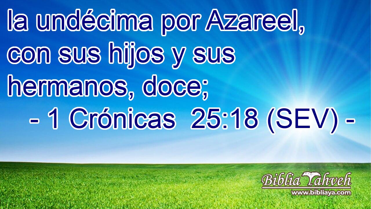 la undécima por Azareel, con sus hijos y sus hermanos, doce;