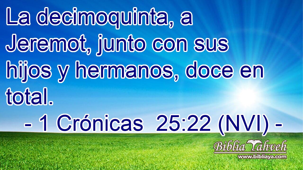  La decimoquinta, a Jeremot, junto con sus hijos y hermanos, doce en total. 
