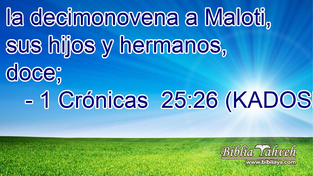  la decimonovena a Maloti, sus hijos y hermanos, doce; 