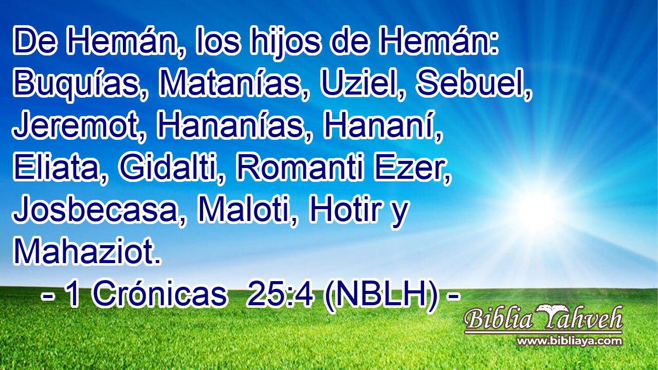  De Hemán, los hijos de Hemán: Buquías, Matanías, Uziel, Sebuel, Jeremot, Hananías, Hananí, Eliata, Gidalti, Romanti Ezer, Josbecasa, Maloti, Hotir y Mahaziot. 