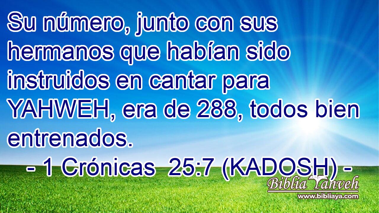  Su número, junto con sus hermanos que habían sido instruidos en cantar para YAHWEH, era de 288, todos bien entrenados. 