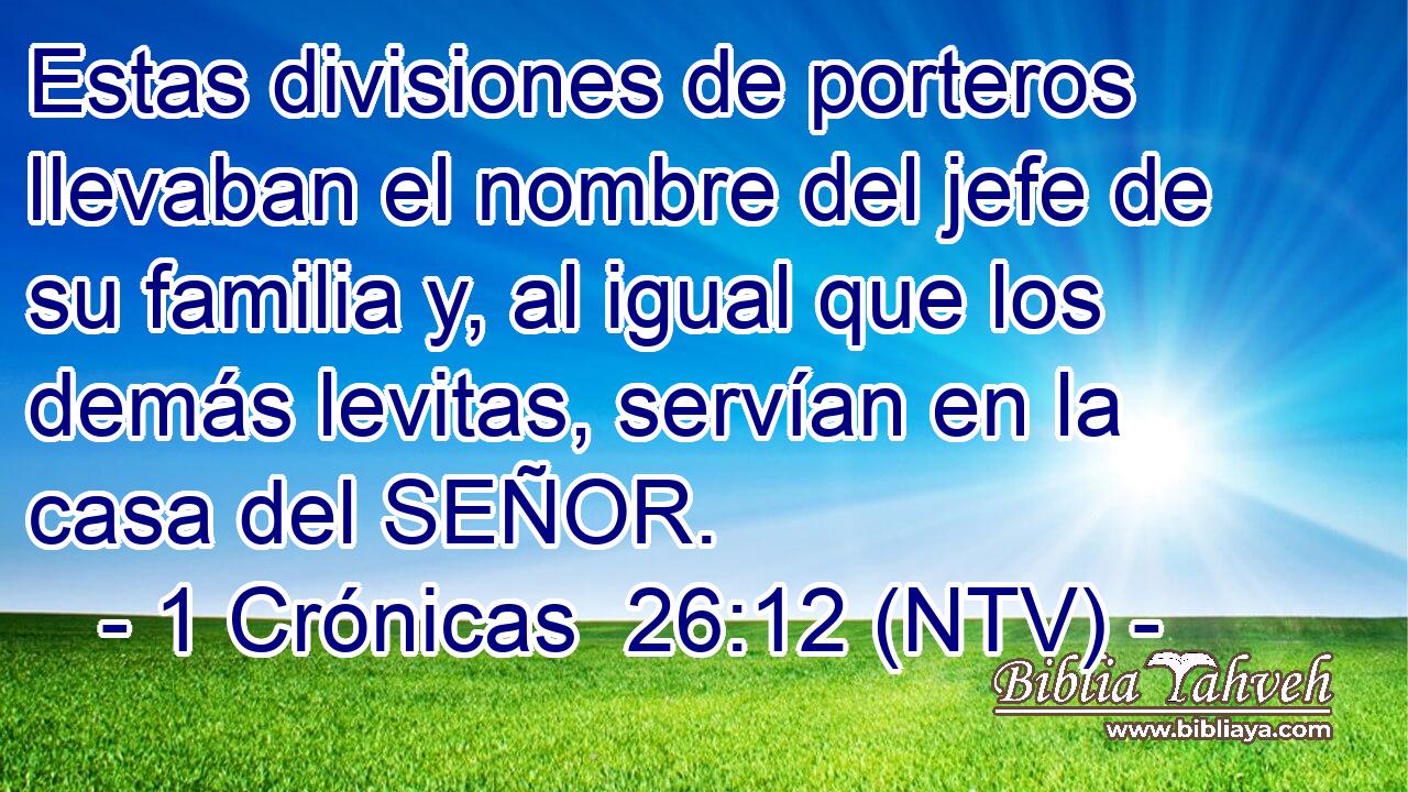 Estas divisiones de porteros llevaban el nombre del jefe de su familia y, al igual que los demás levitas, servían en la casa del SEÑOR.