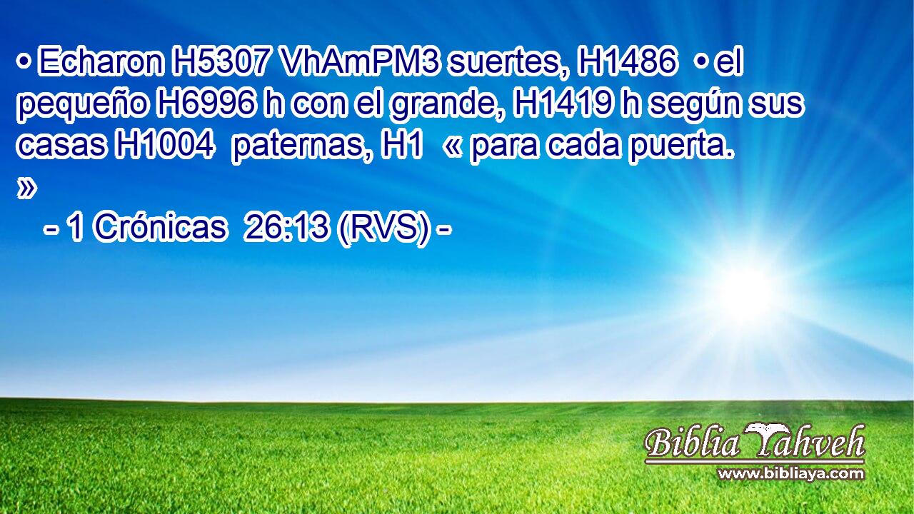 • Echaron H5307 VhAmPM3 suertes, H1486  • el pequeño H6996 h con el grande, H1419 h según sus casas H1004  paternas, H1  « para cada puerta. » 