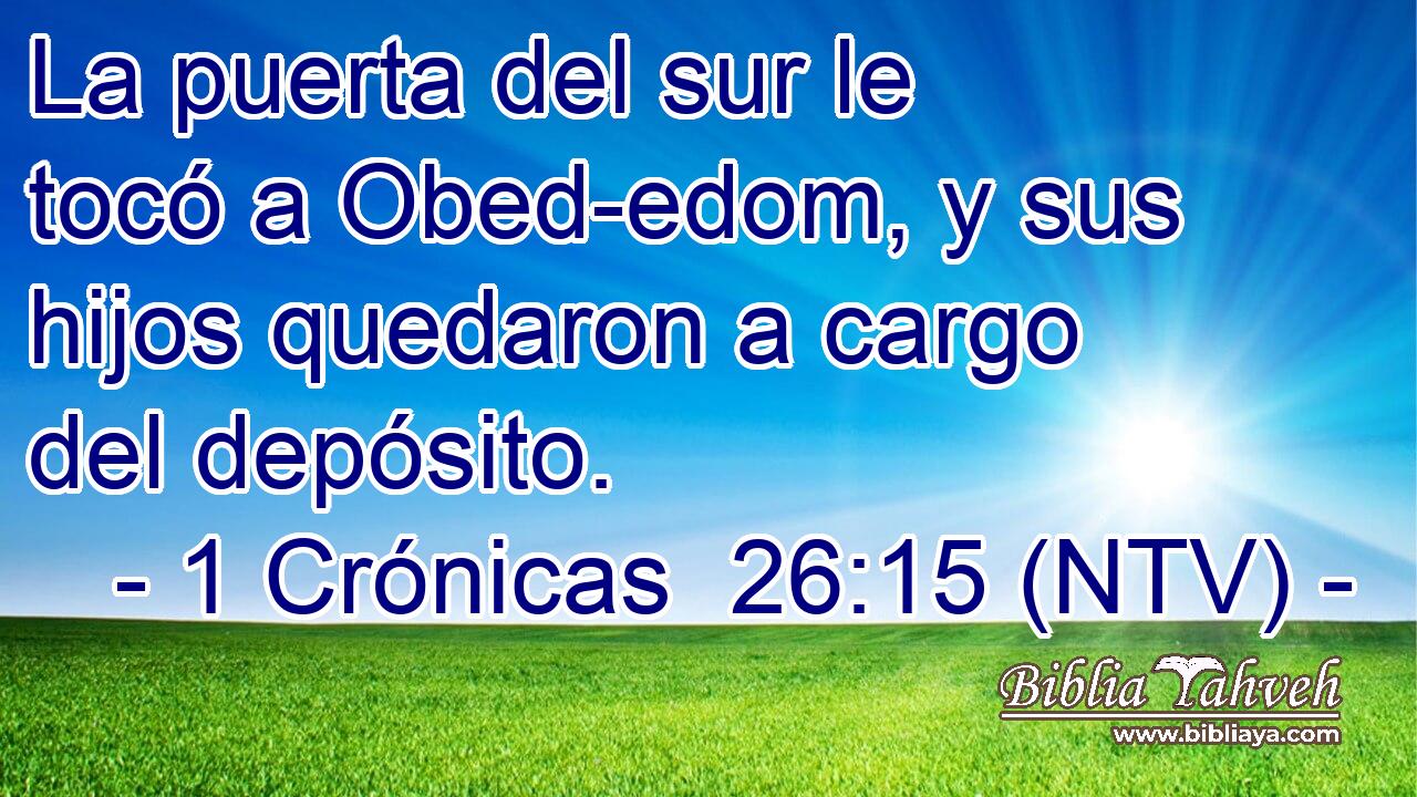La puerta del sur le tocó a Obed-edom, y sus hijos quedaron a cargo del depósito.