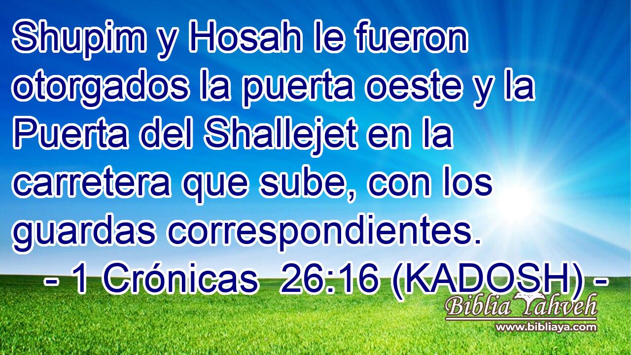  Shupim y Hosah le fueron otorgados la puerta oeste y la Puerta del Shallejet en la carretera que sube, con los guardas correspondientes. 