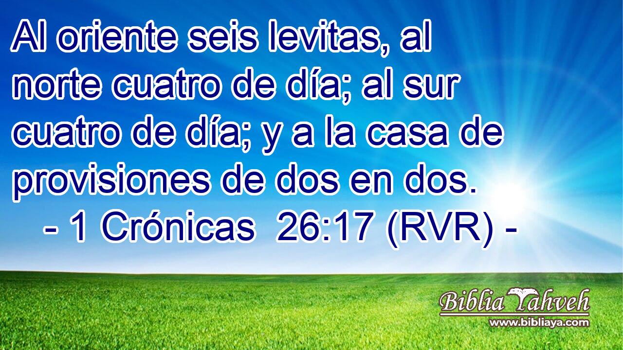 Al oriente seis levitas, al norte cuatro de día; al sur cuatro de día; y a la casa de provisiones de dos en dos.