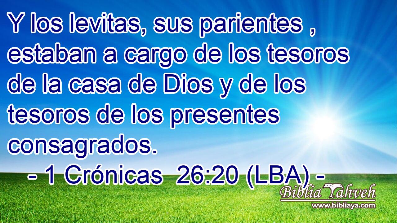 Y los levitas, sus parientes , estaban a cargo de los tesoros de la casa de Dios y de los tesoros de los presentes consagrados.
