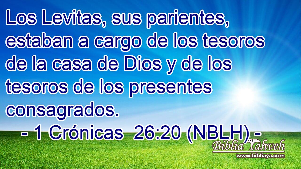  Los Levitas, sus parientes, estaban a cargo de los tesoros de la casa de Dios y de los tesoros de los presentes consagrados. 