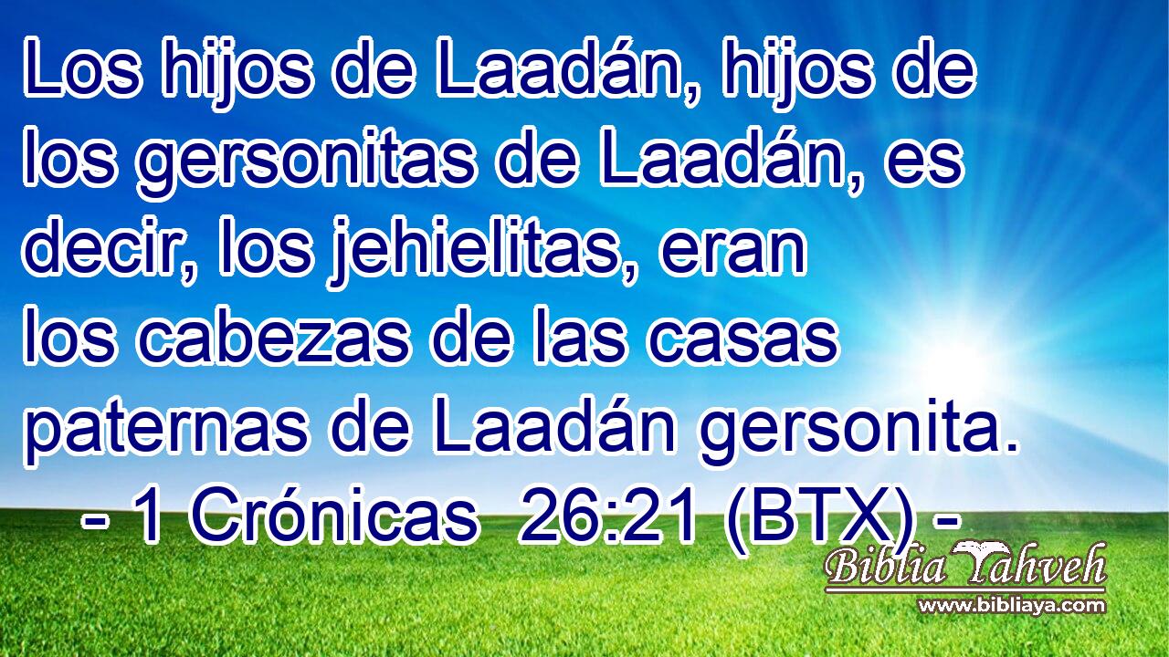 Los hijos de Laadán, hijos de los gersonitas de Laadán, es decir, los jehielitas, eran los cabezas de las casas paternas de Laadán gersonita.