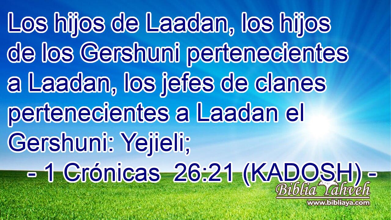  Los hijos de Laadan, los hijos de los Gershuni pertenecientes a Laadan, los jefes de clanes pertenecientes a Laadan el Gershuni: Yejieli; 