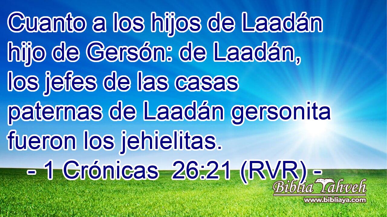 Cuanto a los hijos de Laadán hijo de Gersón: de Laadán, los jefes de las casas paternas de Laadán gersonita fueron los jehielitas.