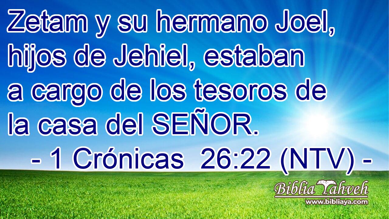 Zetam y su hermano Joel, hijos de Jehiel, estaban a cargo de los tesoros de la casa del SEÑOR.