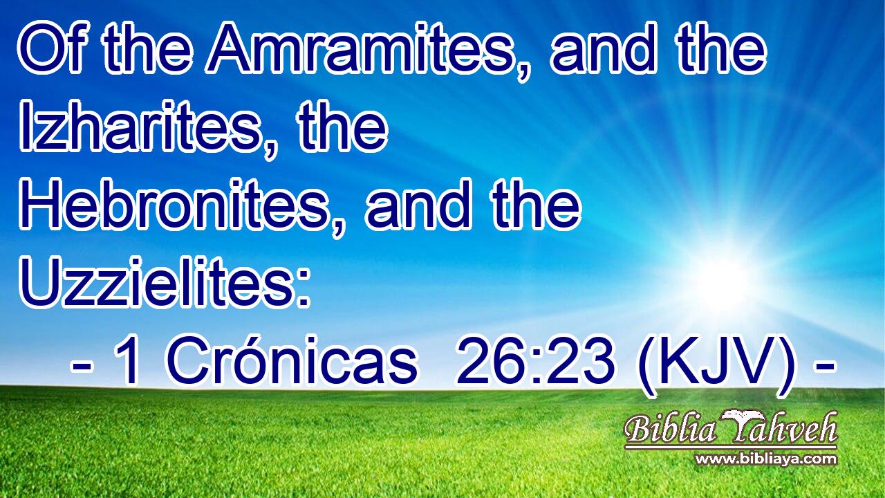 Of the Amramites, and the Izharites, the Hebronites, and the Uzzielites: