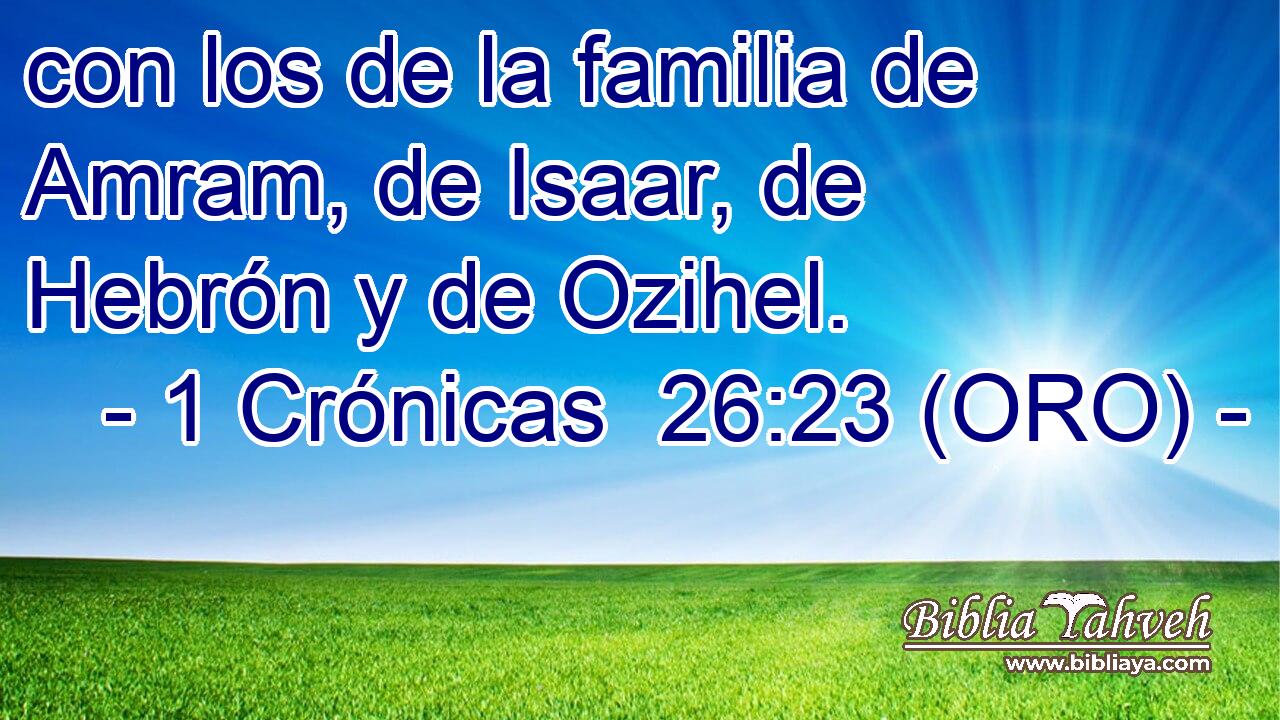  con los de la familia de Amram, de Isaar, de Hebrón y de Ozihel. 