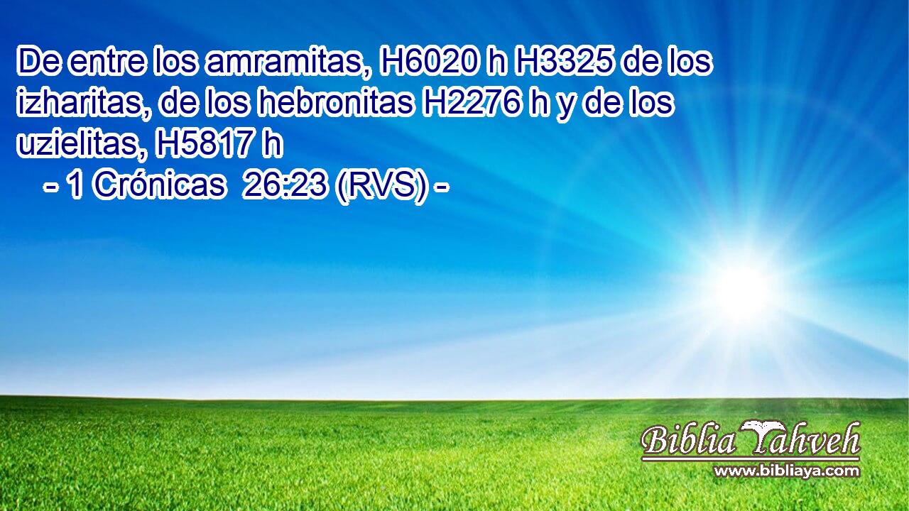 De entre los amramitas, H6020 h H3325 de los izharitas, de los hebronitas H2276 h y de los uzielitas, H5817 h 