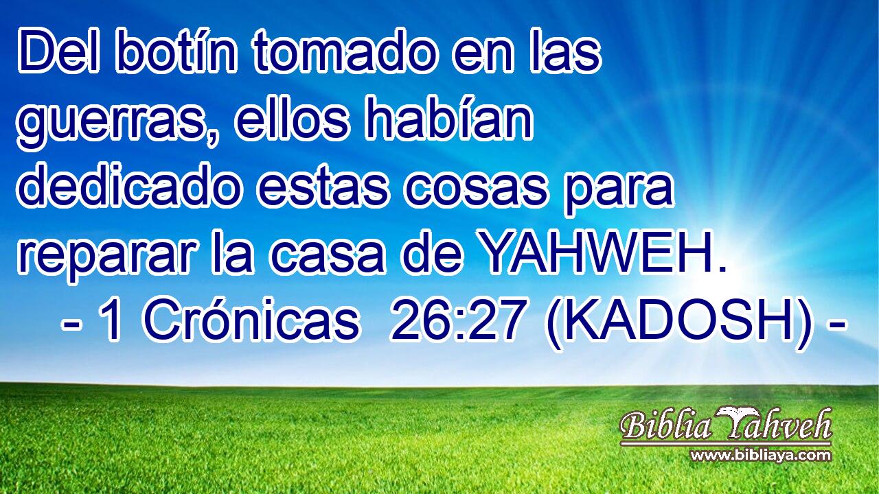  Del botín tomado en las guerras, ellos habían dedicado estas cosas para reparar la casa de YAHWEH. 