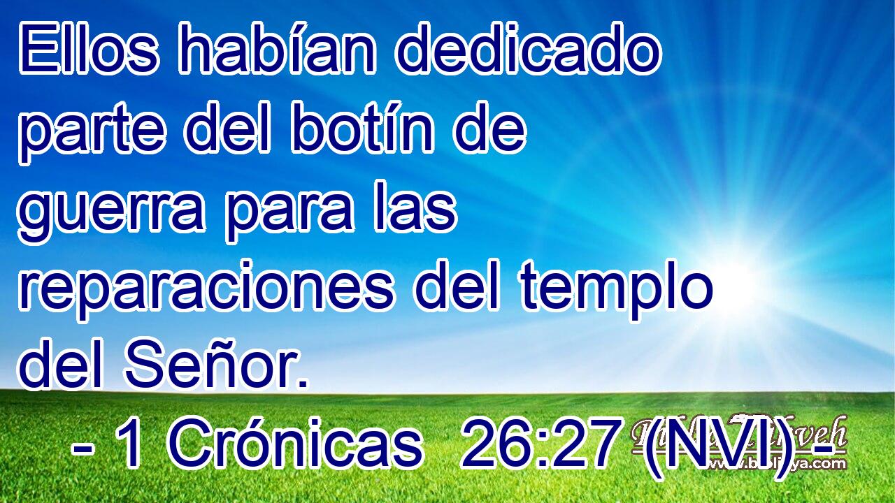 Ellos habían dedicado parte del botín de guerra para las reparaciones del templo del Señor. 