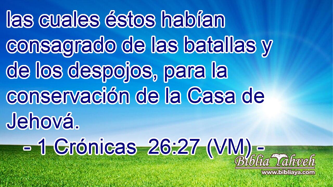  las cuales éstos habían consagrado de las batallas y de los despojos, para la conservación de la Casa de Jehová. 