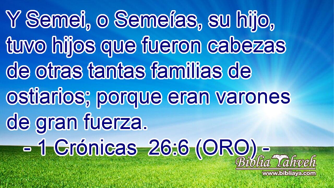  Y Semei, o Semeías, su hijo, tuvo hijos que fueron cabezas de otras tantas familias de ostiarios; porque eran varones de gran fuerza. 
