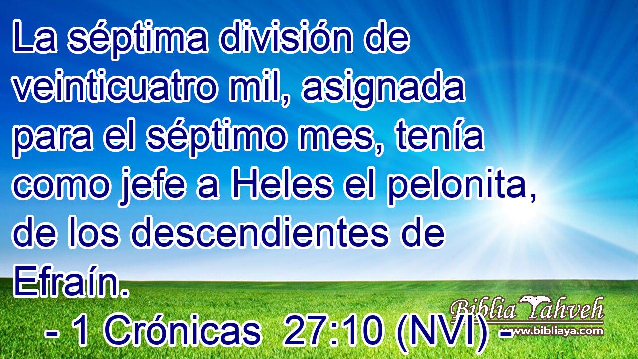  La séptima división de veinticuatro mil, asignada para el séptimo mes, tenía como jefe a Heles el pelonita, de los descendientes de Efraín. 