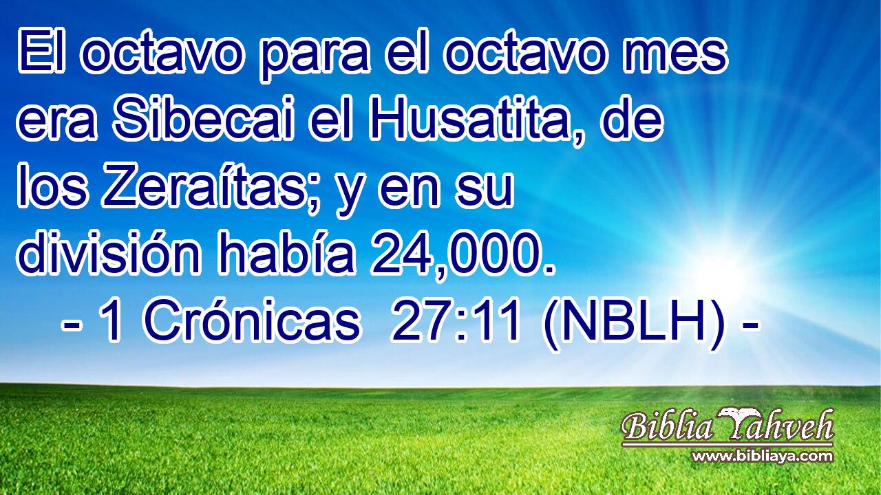  El octavo para el octavo mes era Sibecai el Husatita, de los Zeraítas; y en su división había 24,000. 