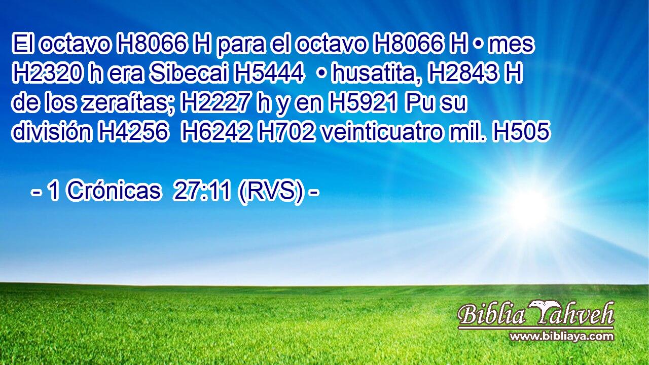 El octavo H8066 H para el octavo H8066 H • mes H2320 h era Sibecai H5444  • husatita, H2843 H de los zeraítas; H2227 h y en H5921 Pu su división H4256  H6242 H702 veinticuatro mil. H505  